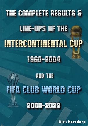 Imagen del vendedor de The Complete Results & Line-ups of the Intercontinental Cup 1960-2004 and the FIFA Club World Cup 2000-2022 a la venta por AGON SportsWorld GmbH