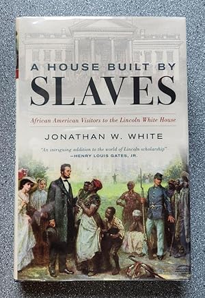 A House Built By Slaves: African American Visitors to the Lincoln White House