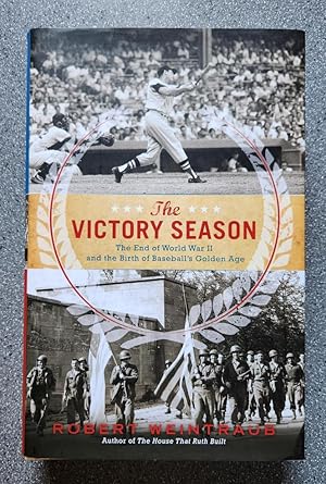 The Victory Season: The End of World War II and the Birth of Baseball's Golden Age