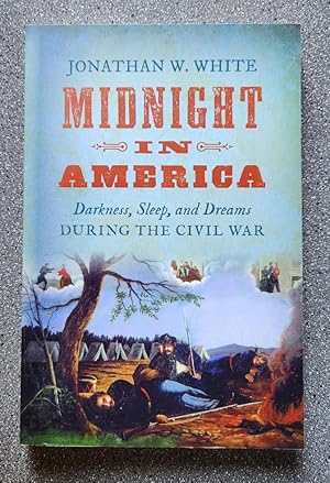 Midnight in America: Darkness, Sleep, and Dreams During the Civil War