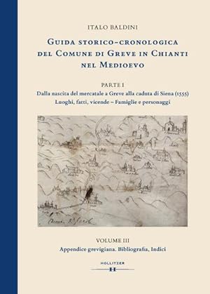 Seller image for GUIDA STORICO-CRONOLOGICA DEL COMUNE DI GREVE IN CHIANTI NEL MEDIOEVO. PARTE I: Dalla nascita del mercatale a Greve alla caduta di Siena (1555). Luoghi, fatti, vicende - Famiglie e personaggi for sale by Rheinberg-Buch Andreas Meier eK