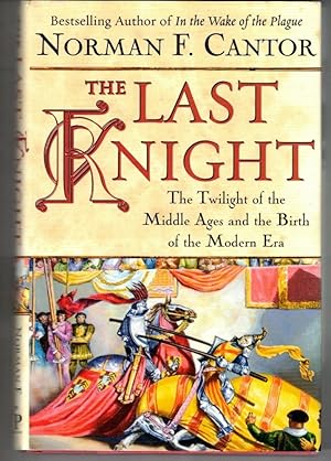 The Last Knight The Twilight of the Middle Ages and the Birth of the Modern Era