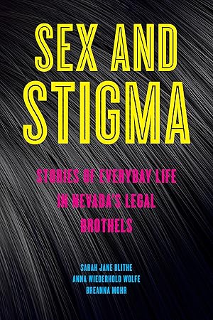 Bild des Verkufers fr Sex and Stigma: Stories of Everyday Life in Nevada\ s Legal Brothels zum Verkauf von moluna