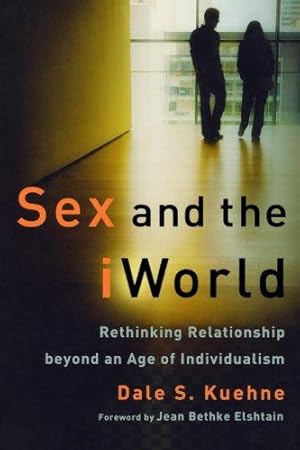 Bild des Verkufers fr Sex and the iWorld: Rethinking Relationship beyond an Age of Individualism zum Verkauf von WeBuyBooks