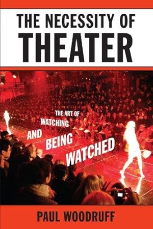 Seller image for The Necessity of Theater: The Art of Watching and Being Watched for sale by WeBuyBooks