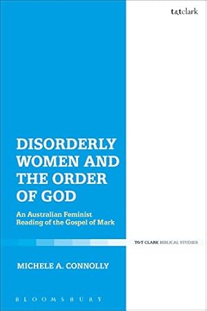 Bild des Verkufers fr Disorderly Women and the Order of God: An Australian Feminist Reading of the Gospel of Mark zum Verkauf von WeBuyBooks