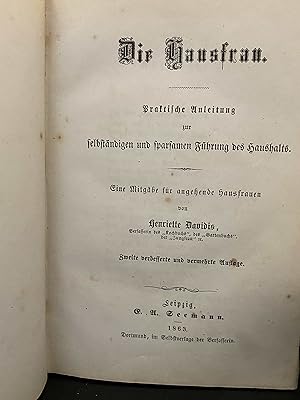 Die Hausfrau. Praktische Anleitung zur selbständigen und sparsamen Führung des Haushalts