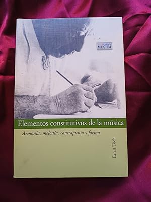 Seller image for Elementos Constitutivos de La Musica - Armonia, Melodia, Contrapunto y Forma for sale by Libreria Anticuaria Camino de Santiago