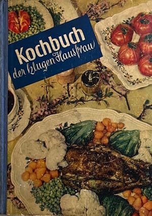 Kochbuch der klugen Hausfrau - Über 700 Rezepte ausprobiert und zusammengestellt.