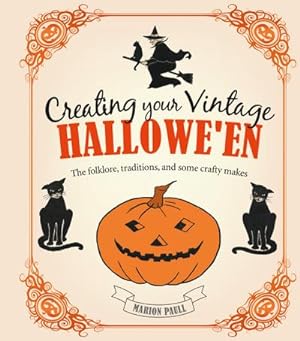 Bild des Verkufers fr Creating Your Vintage Hallowe'en : The Folklore, Traditions, and Some Crafty Makes zum Verkauf von AHA-BUCH GmbH