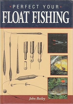 Bild des Verkufers fr PERFECT YOUR FLOAT FISHING. By John Bailey. zum Verkauf von Coch-y-Bonddu Books Ltd