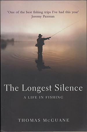 Seller image for THE LONGEST SILENCE: A LIFE IN FISHING. By Thomas McGuane. for sale by Coch-y-Bonddu Books Ltd