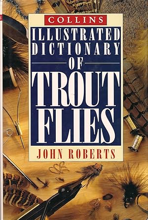 Seller image for COLLINS ILLUSTRATED DICTIONARY OF TROUT FLIES. By John Roberts. for sale by Coch-y-Bonddu Books Ltd