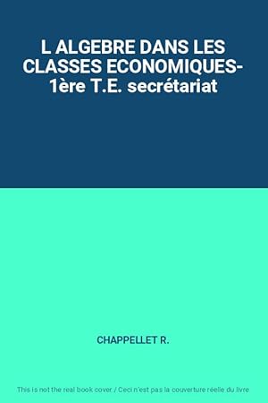 Seller image for L ALGEBRE DANS LES CLASSES ECONOMIQUES- 1re T.E. secrtariat for sale by Ammareal