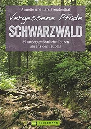 Vergessene Pfade im Schwarzwald : 35 Touren abseits des Trubels / Lars und Annette Freudenthal