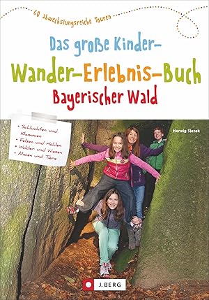 Das große Kinder-Wander-Erlebnis-Buch Bayerischer Wald : 60 abwechslungsreiche Touren / Herwig Sl...