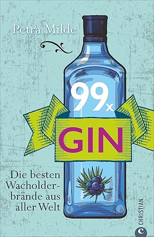 99 x Gin : die besten Wacholderbrände aus aller Welt / Petra Milde