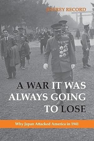 Bild des Verkufers fr A War It Was Always Going To Lose: Why Japan Attacked America in 1941 zum Verkauf von WeBuyBooks