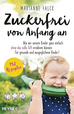 Seller image for Zuckerfrei von Anfang an : wie wir unsere Kinder ganz einfach ohne das se Gift ernhren knnen : fr gesunde und ausgeglichene Kinder ! / Marianne Falck for sale by Licus Media