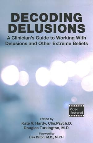 Seller image for Decoding Delusions : A Clinician's Guide to Working With Delusions and Other Extreme Beliefs for sale by GreatBookPrices