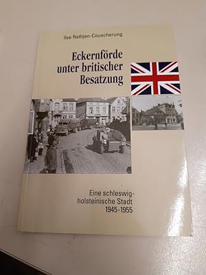 Eckernförde unter britischer Besatzung Eine schleswig-holsteinische Stadt 1945 - 1955 / Ilse Rath...
