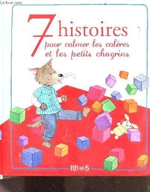 Image du vendeur pour 7 Histoires Pour Calmer Les Coleres Et Les Petits Chagrins mis en vente par Le-Livre