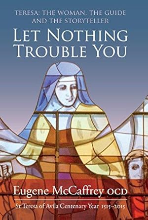 Image du vendeur pour Let Nothing Trouble You: Teresa: The Woman, the Guide and the Storyteller:St Teresa of Avila 1515 - 2015 mis en vente par WeBuyBooks