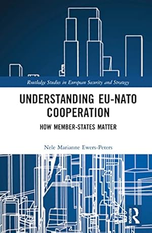 Bild des Verkufers fr Understanding EU-NATO Cooperation: How Member-States Matter (Routledge Studies in European Security and Strategy) zum Verkauf von WeBuyBooks