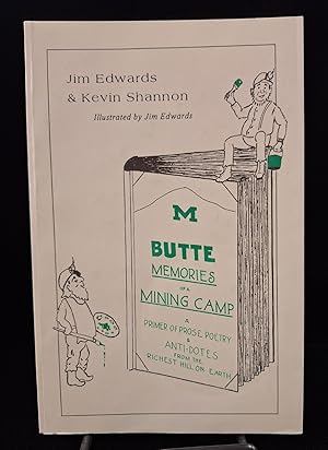 Butte: Memories of a Mining Camp: A Primer of Prose, Poetry & Anti-Dotes from the Richest Hill On...