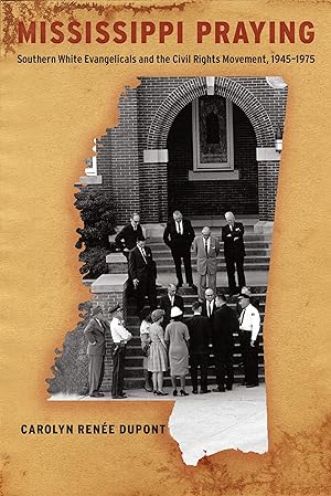 Seller image for Mississippi Praying: Southern White Evangelicals and the Civil Rights Movement, 1945-1975 for sale by moluna
