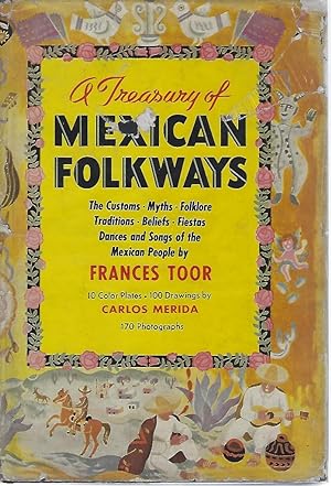 A Treasury Of Mexican Folkways ~ The Customs, Myths, Folklore, Traditions, Beliefs, Fiestas, Danc...