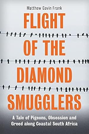 Bild des Verkufers fr Flight of the Diamond Smugglers: A Tale of Pigeons, Obsession and Greed along Coastal South Africa zum Verkauf von WeBuyBooks