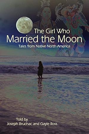 Imagen del vendedor de The Girl Who Married the Moon: Tales from Native North America a la venta por -OnTimeBooks-
