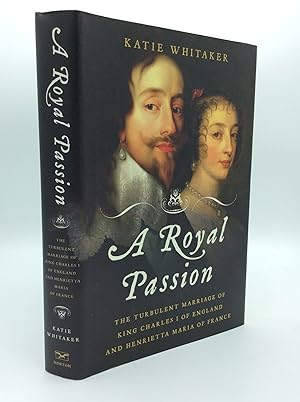 Seller image for A ROYAL PASSION: The Turbulent Marriage of King Charles I of England and Henrietta Maria of France for sale by Kubik Fine Books Ltd., ABAA