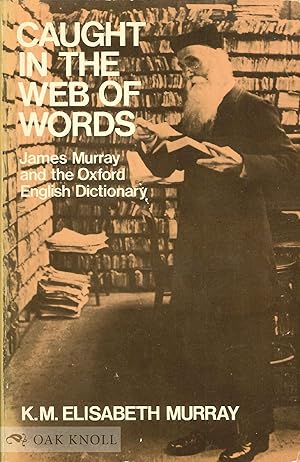 Seller image for CAUGHT IN THE WEB OF WORDS, JAMES A.H. MURRAY AND THE OXFORD ENGLISH DICTIONARY for sale by Oak Knoll Books, ABAA, ILAB
