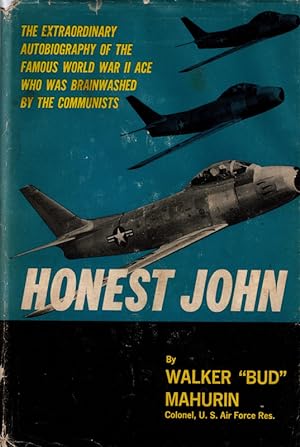 Honest John: The Extraordinary Autobiography of the Famous World War II Ace Who Was Brainwashed B...