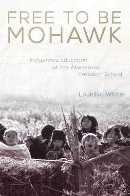 Imagen del vendedor de Free to Be Mohawk: Indigenous Education at the Akwesasne Freedom School (Hardback or Cased Book) a la venta por BargainBookStores