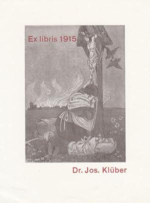 Bild des Verkufers fr Ex libris 1915 Dr. Jos. Klber. Vor Christus am Kreuz kniend weinende Mutter, daneben Kleinkind und Leiterwagen, dahinter brennendes Dorf. zum Verkauf von Antiquariat  Braun