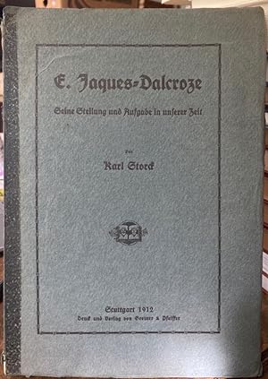 E. Jaques-Dalcroze. Seine Stellung und Aufgabe in unserer Zeit.