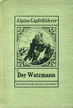 Der Watzmann. Alpine Gipfelführer IX.