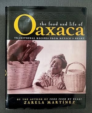 Imagen del vendedor de The Food and Life of Oaxaca : Traditional Recipes from Mexico's Heart a la venta por The Groaning Board