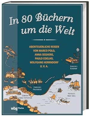 In 80 Büchern um die Welt. Abenteuerliche Reisen von Marco Polo, Anna Seghers, Paulo Coelho, Wolf...