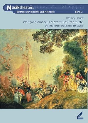 Bild des Verkufers fr Wolfgang Amadeus Mozart: Cosi fan tutte. Die Treueprobe im Spiegel der Musik. Musiktheater. Beitrge zur Didaktik und Methodik, Bd. 2 zum Verkauf von Studibuch