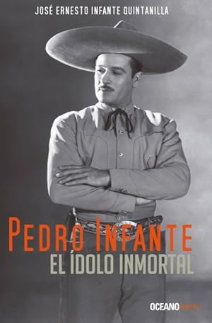 Seller image for Pedro Infante : El dolo Inmortal/ the Immortal Idol -Language: spanish for sale by GreatBookPrices