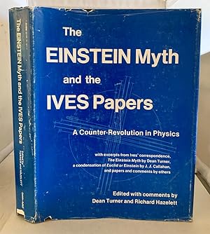 Seller image for The Einstein Myth and the Ives Papers A Counter-Revolution in Physics with excerpts from Ives' correspondence, the Einstein Myth by Dean Turner, a condensation of Euclid or Einstein by J. J. Callahan, and papers and comments by others for sale by S. Howlett-West Books (Member ABAA)