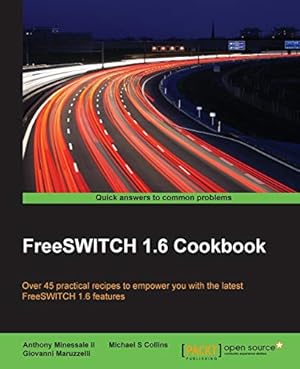 Bild des Verkufers fr FreeSWITCH 1.6 Cookbook: Over 45 practical recipes to empower you with the latest FreeSWITCH 1.6 features zum Verkauf von WeBuyBooks