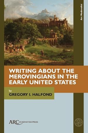 Imagen del vendedor de Writing About the Merovingians in the Early United States a la venta por GreatBookPrices