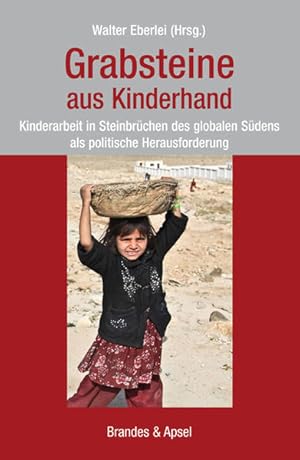 Immagine del venditore per Grabsteine aus Kinderhand. Kinderarbeit in Steinbrchen des globalen Sdens als politische Herausforderung Kinderarbeit in Steinbrchen des globalen Sdens als politische Herausforderung venduto da Antiquariat Mander Quell