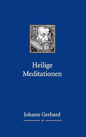 Image du vendeur pour Heilige Meditationen von Johann Gerhard (1582 - 1637). [bers. und hrsg. von Armin Wenz und Wilhelm Hhn] mis en vente par Antiquariat Mander Quell