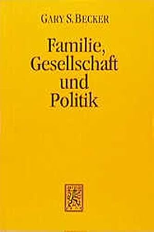 Seller image for Familie, Gesellschaft und Politik - die konomische Perspektive. Gary S. Becker. bers. von Monika Streissler. Hrsg. von Ingo Pies / Die Einheit der Gesellschaftswissenschaften ; Bd. 96 for sale by Antiquariat im Schloss